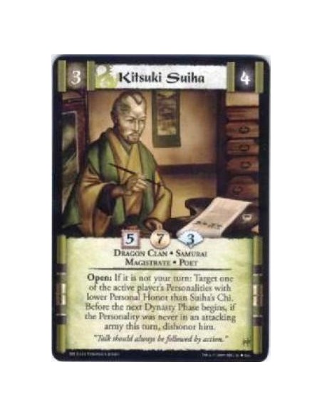 Kitsuki Suiha  - Dragon Clan • Samurai • Magistrate • Poet Open: If it is not your turn: Target one of the active player’s Perso