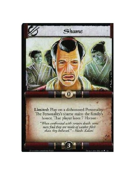 Shame  - limited: Play on a dishonored Personality. The Personality's shame stains the Family Honor. That player loses 7 Honor