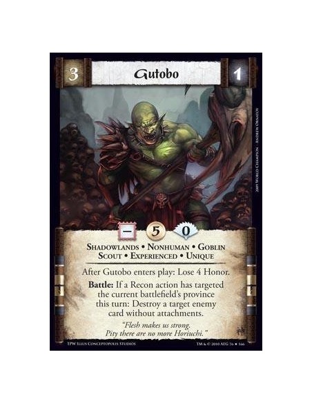 Gutobo Exp  - Shadowlands • Nonhuman • Goblin • Scout • Experienced • Unique After Gutobo enters play: Lose 4 Honor. Battle: If 