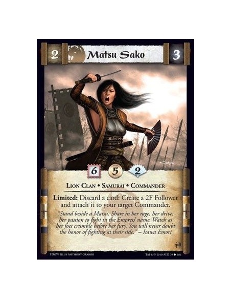 Matsu Sako  - Lion Clan • Samurai • Commander Limited: Discard a card: Create a 2F Follower and attach it to your target Command