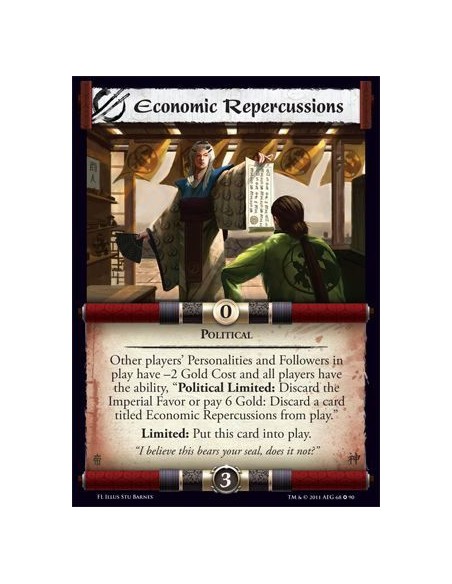 Economic Repercussions  - PoliticalOther players' Personalities and Followers in play have -2 Gold costand all players have the 