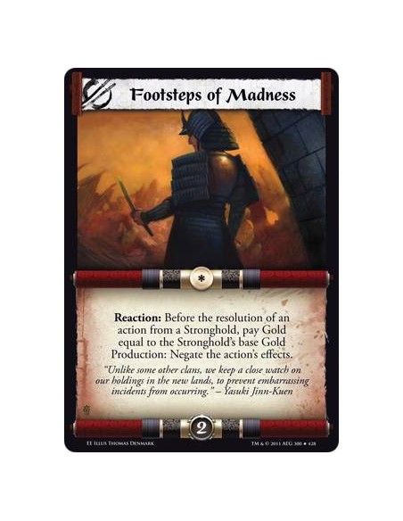 Footsteps of Madness  - Reaction: Before the resolution of an action from a Stronghold, pay Gold equal to the Stronghold’s base 