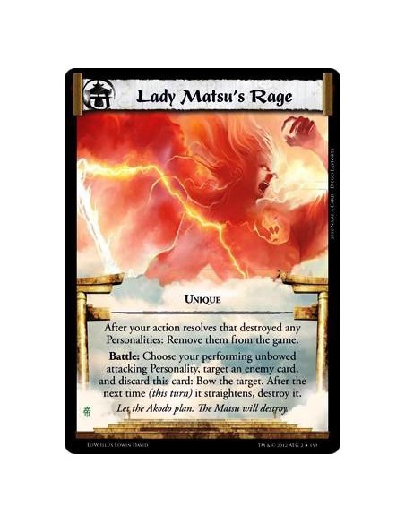 Lady Matsu's Rage  - UniqueAfter your action resolves that destroyed any Personalities: Remove them from the game. Battle: Choos