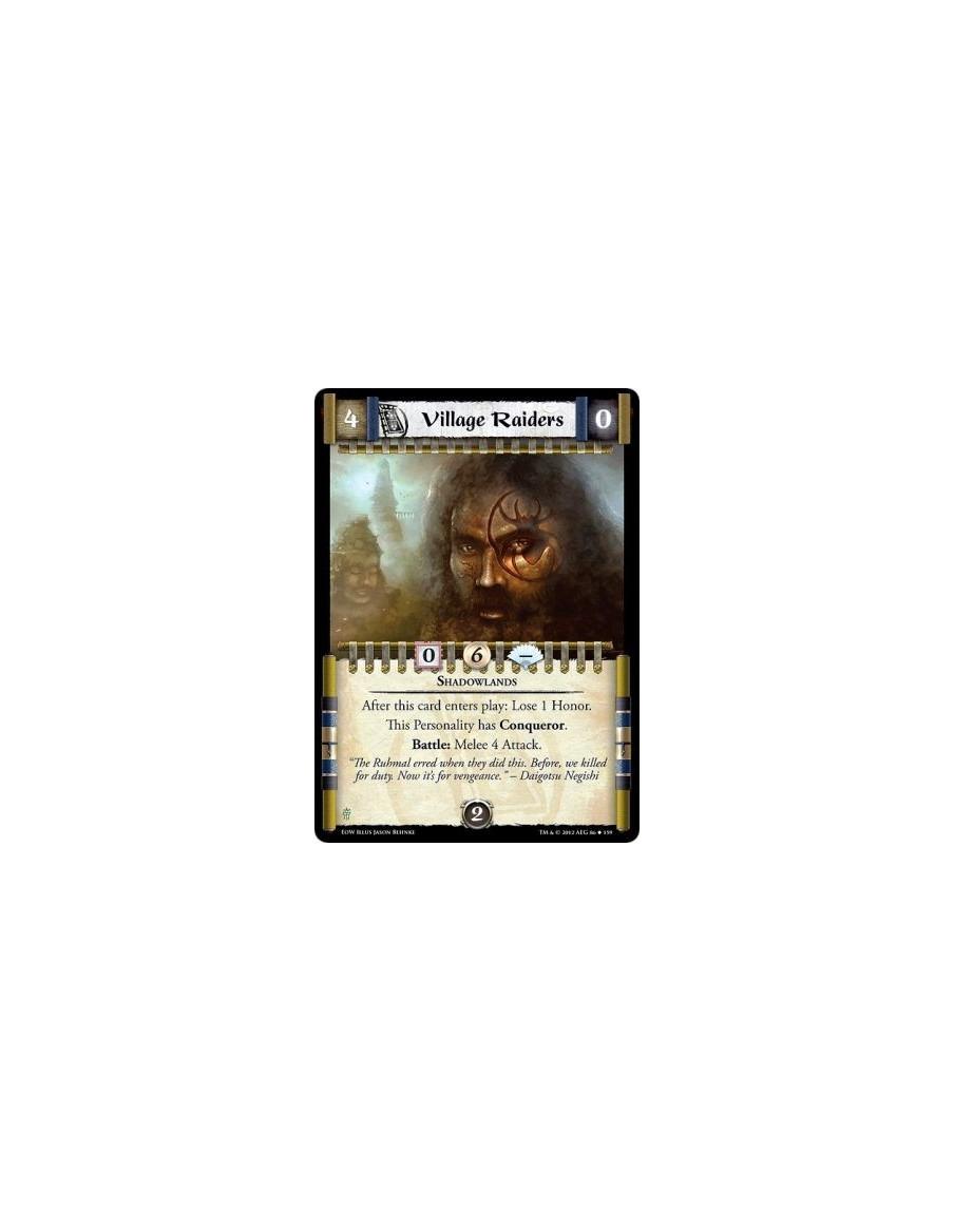 Village Raiders  - ShadowlandsAfter this card enters play: Lose 1 Honor. This Personality has Conqueror. Battle: Melee 4 Attack.