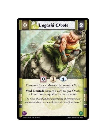 Togashi Obote  - Dragon Clan • Monk • Tattooed • Void  Void Limited: Discard a card to give Obote a Force bonus equal to its Foc