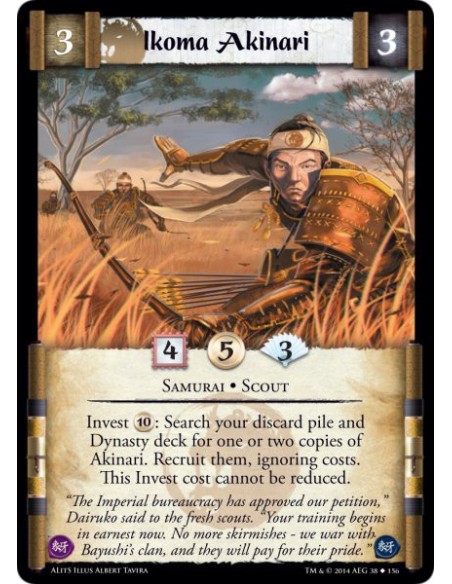 Ikoma Akinari  - Samurai • ScoutInvest 10: Search your discard pile and Dynasty deck for one or two copies of Akinari. Recruit t