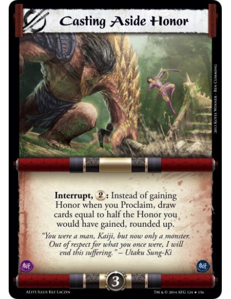 Casting Aside Honor  - Interrupt, 2: Instead of gaining Honor when you Proclaim, draw cards equal to half the Honor you would ha