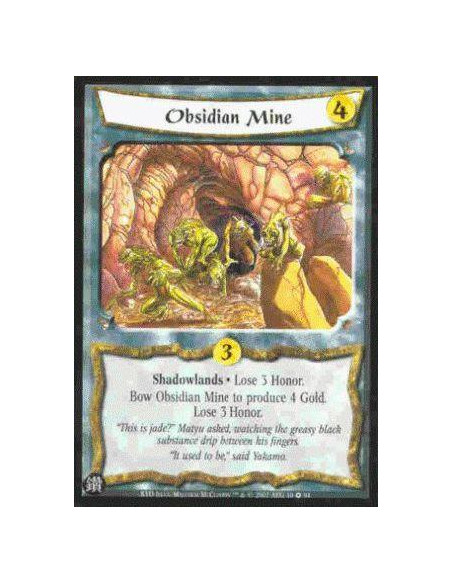 Obsidian Mine  - Shadowlands • Lose 3 Honor.  Bow this card: Lose 3 Honor. Produce 4 Gold.