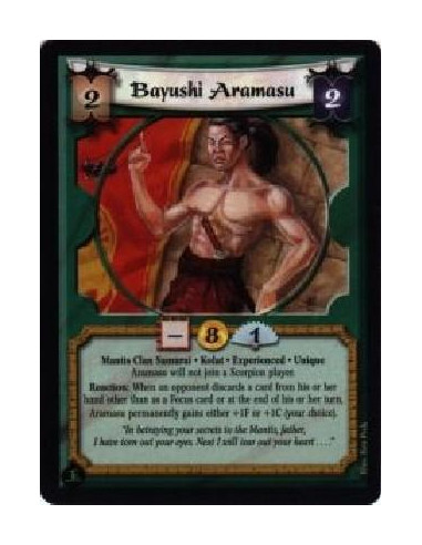 Bayushi Aramasu Exp  - Mantis Clan Samurai. Kolat. Experienced. Unique Aramasu will not join a Scorpion player. Reaction: When a