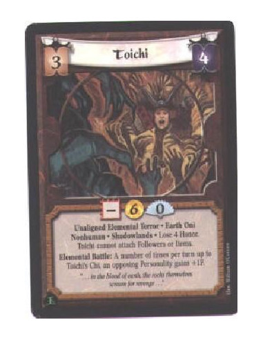 Toichi  - Unaligned Elemental Terror. Earth Oni. Nonhuman. Shadowlands Lose 4 Honor. Toichi cannot attach Followers or Items. El