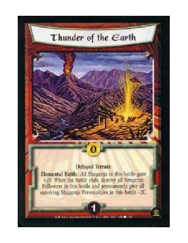 Thunder of the Earth  - Delayed Terrain Elemental Battle: All Shugenja in this battle gain +2F. When the battle ends, destroy al