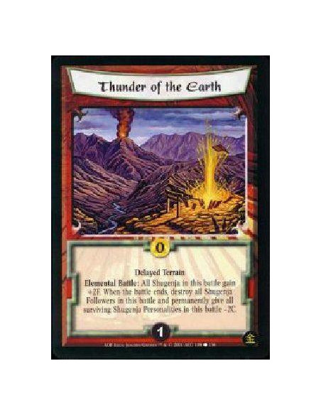 Thunder of the Earth  - Delayed Terrain Elemental Battle: All Shugenja in this battle gain +2F. When the battle ends, destroy al