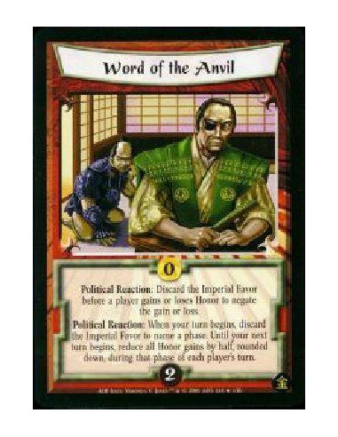 Word of the Anvil  - Poilitical Reaction: Discard the Imperial Favor before a player gains or loses Honor to negate that gain or