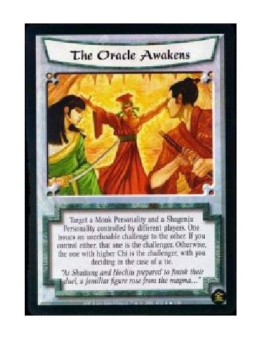 The Oracle Awakens  - Target a Monk Personality and a Shugenja Personality controlled by different players. One issues an unrefu