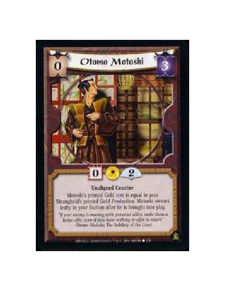 Otomo Motoshi  - Unaligned Courtier Motoshi's printed Gold cost is equal to your Stronghold's printed Gold Production. Motoshi s