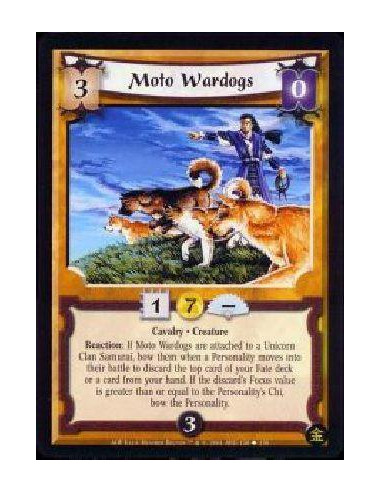 Moto Wardogs  - Cavalry * Creature Reaction: If Moto Wardogs are attached to a Unicorn Clan Samurai, bow them when a Personality