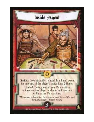 Inside Agent  - Limited: Look at another player's Fate hand, except for one card of the players choice. Lose 2 Honor. Limited: D