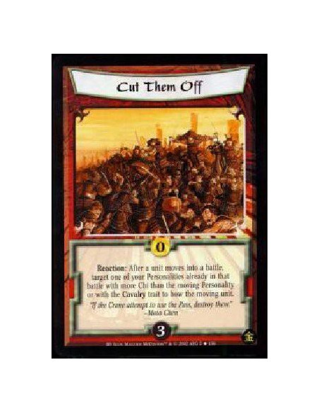 Cut Them Off  - Reaction: After a unit moves into a battle, target one of your Personalities already in that battle with more Ch