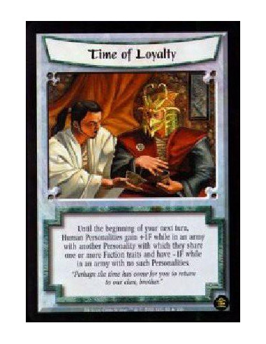 Time Of Loyalty  - Until the beginning of your next turn, Human Personalities gain +1F while in an army with another Personality