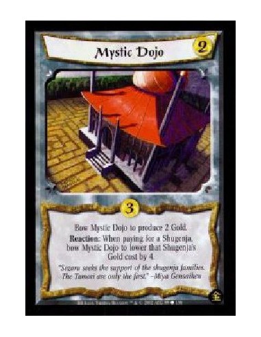 Mystic Dojo  - Bow Mystic Dojo to produce 2 Gold. Reaction: When paying for a Shugenja, bow Mystic Dojo to lower that Shugenja's