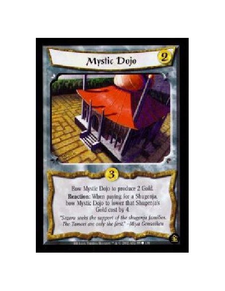 Mystic Dojo  - Bow Mystic Dojo to produce 2 Gold. Reaction: When paying for a Shugenja, bow Mystic Dojo to lower that Shugenja's