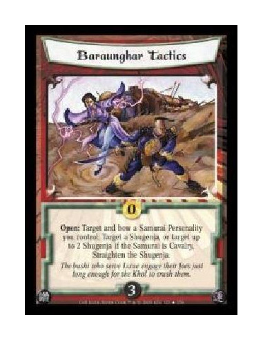 Baraunghar Tactics  - Open: Target and bow a Samurai Personality you control: Target a Shugenja, or target up to 2 Shugenja if t