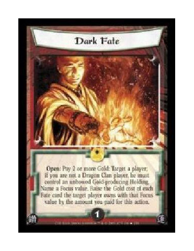 Dark Fate  - Open: Pay 2 or more Gold: Target a player; if you are not a Dragon Clan player, he must control an unbowed Gold-pro