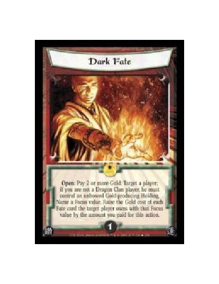 Dark Fate  - Open: Pay 2 or more Gold: Target a player; if you are not a Dragon Clan player, he must control an unbowed Gold-pro