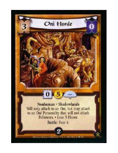 Oni Horde  - Nonhuman * Shadowlands * Lose 5 Honor. Will only attach to an Oni. May attach to a Personality regardless of restri