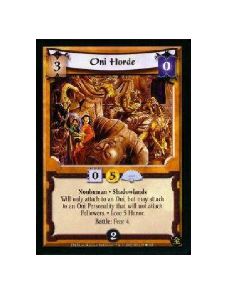 Oni Horde  - Nonhuman * Shadowlands * Lose 5 Honor. Will only attach to an Oni. May attach to a Personality regardless of restri