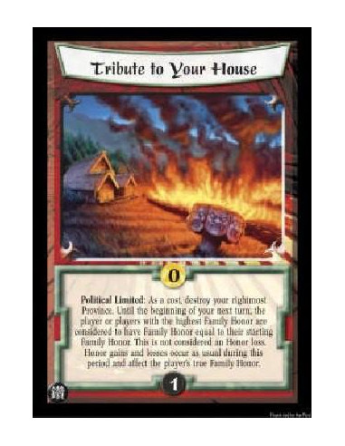 Tribute to Your House FOIL  - Political Limited: As a cost, destroy your rightmost Province. Until the beginning of your next tu