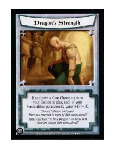 Dragon's Strength  - If you have a Clan Champion from your Faction in play, each of your Personalities permanently gains +1F/+1C