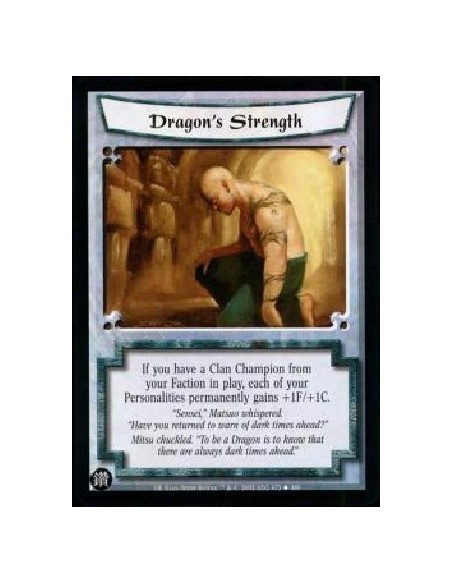 Dragon's Strength  - If you have a Clan Champion from your Faction in play, each of your Personalities permanently gains +1F/+1C