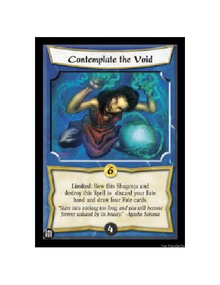 Contemplate the Void  - Limited: Bow this Shugenja and destroy this Spell to discard your Fate hand and draw four Fate cards. 