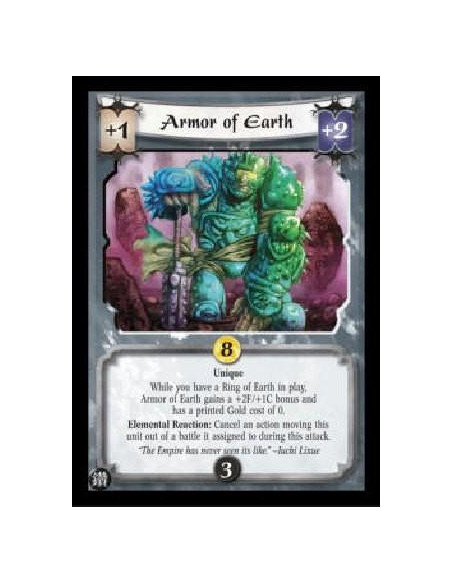 Armor of Earth  - Unique While you have a Ring of Earth in play, Armor of Earth gains a +2F/+1C bonus and has a printed Gold cos