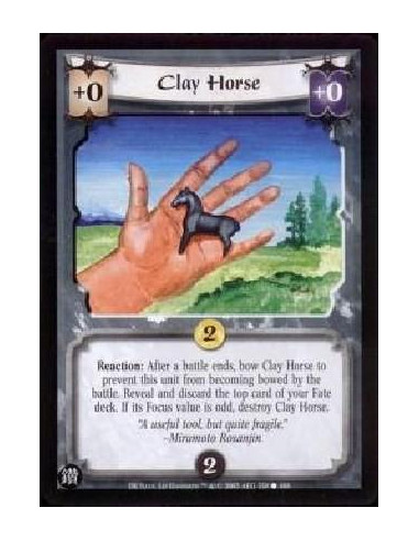 Clay Horse  - Reaction: After a battle ends, bow Clay Horse to prevent this unit from becoming bowed by the battle. Reveal and d