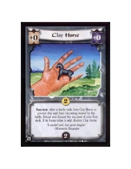 Clay Horse  - Reaction: After a battle ends, bow Clay Horse to prevent this unit from becoming bowed by the battle. Reveal and d