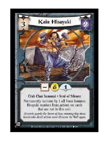 Kaiu Hisayuki  - Crab Clan Samurai . Soul of Silence Permanently increase by 1 all Force bonuses Hisayuki receives from actions 