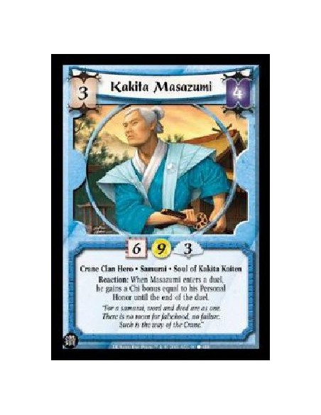 Kakita Masazumi  - Crane Clan Hero . Samurai . Soul of Kakita Kaiten Reaction: When Masazumi enters a duel, he gains a Chi bonus