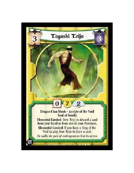 Togashi Teijo  - Dragon Clan Monk * Acolyte of the Void Soul of Koichi Elemental Limited: Bow Teijo to discard a card from your 