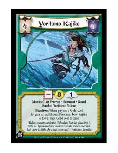 Yoritomo Kajiko  - Mantis Clan Veteran * Samurai * Naval Soul of Yoritomo Yukue Reaction: When paying a Gold cost to gain an add