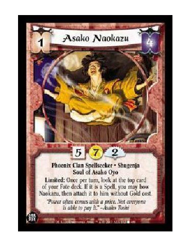 Asako Naokazu  - Phoenix Clan Spellseeker. Shugenja Soul of Asako Oyo Limited: Once per turn, look at the top card of your Fate 