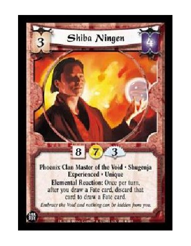 Shiba Ningen Exp  - Phoenix Clan Master of the Void * Shugenja Experienced * Unique Elemental Reaction: Once per turn, after you