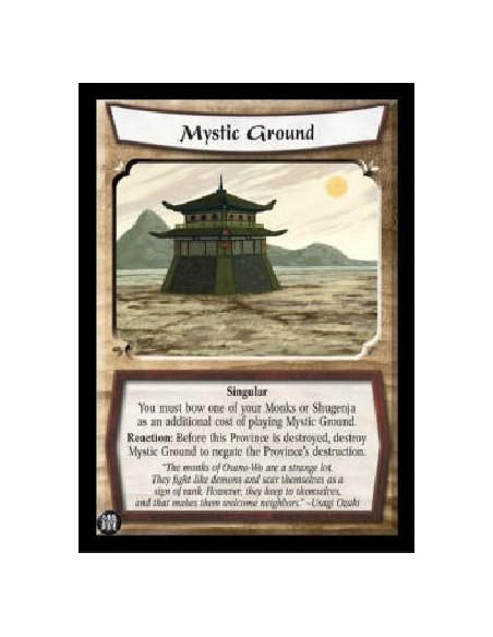 Mystic Ground  - Singular You must bow one of your Monks or Shugenja as an additional cost of playing Mystic Ground. Reaction: B