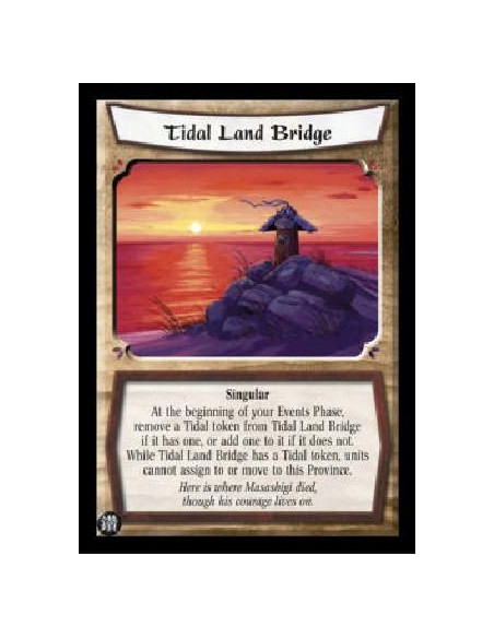 Tidal Land Bridge  - Singular At the beginning of your Events Phase, remove a Tidal token from Tidal Land Bridge if it has one, 