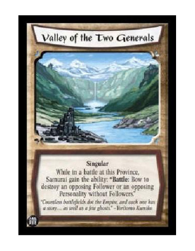 Valley of the Two Generals  - Singular While in a battle at this Province, Samurai gain the ability: "Battle: Bow to destroy an 