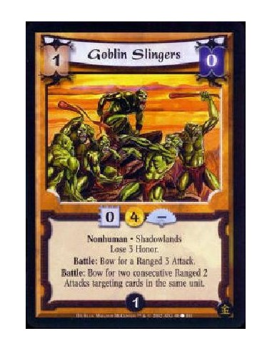 Goblin Slingers  - Nonhuman * Shadowlands * Lose 3 Honor. Battle: Bow Goblin Slingers for a Ranged 3 Attack. Battle: Bow Goblin 