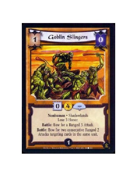 Goblin Slingers  - Nonhuman * Shadowlands * Lose 3 Honor. Battle: Bow Goblin Slingers for a Ranged 3 Attack. Battle: Bow Goblin 