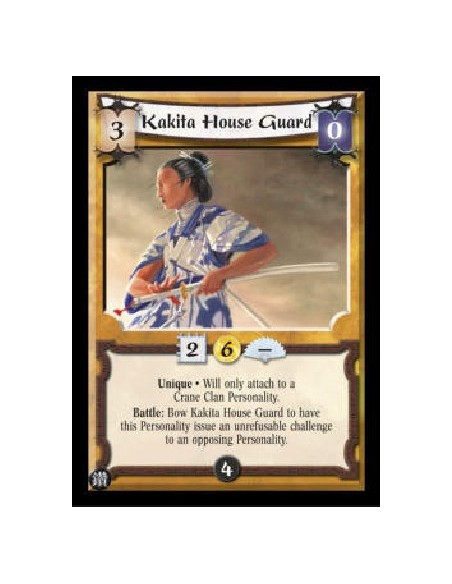 Kakita House Guard (Spanish)  - Unique . Will only attach to a Crane Clan Personality. Battle: Bow Kakita House Guard to have th