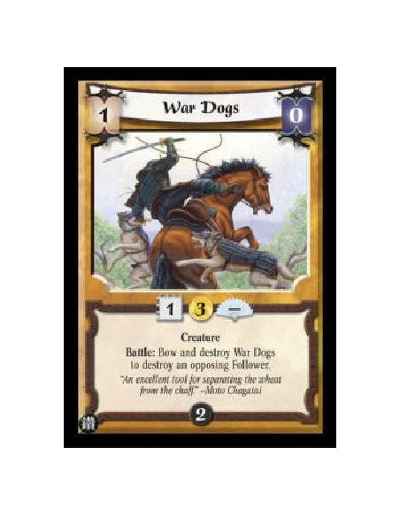 War Dogs  - Creature Battle: Bow and destroy War Dogs to destroy an opposing Follower. 